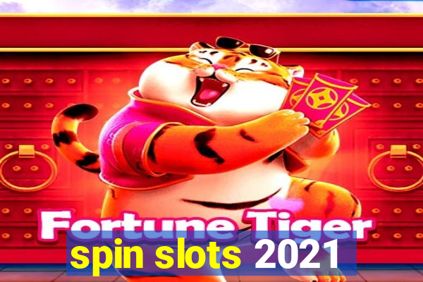 spin slots 2021