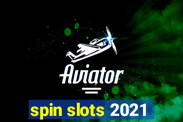 spin slots 2021