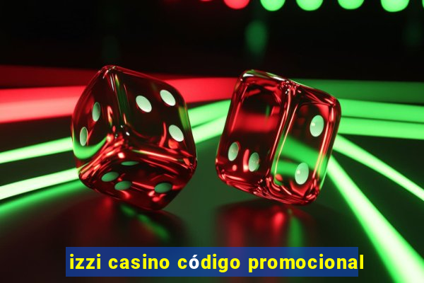 izzi casino código promocional