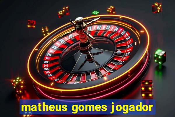 matheus gomes jogador