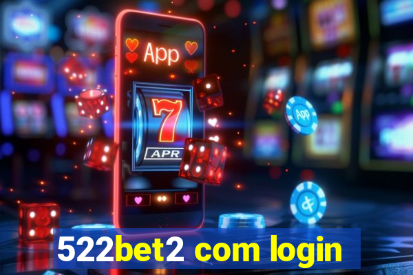 522bet2 com login