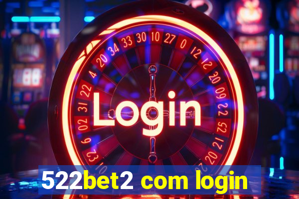 522bet2 com login