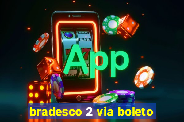 bradesco 2 via boleto