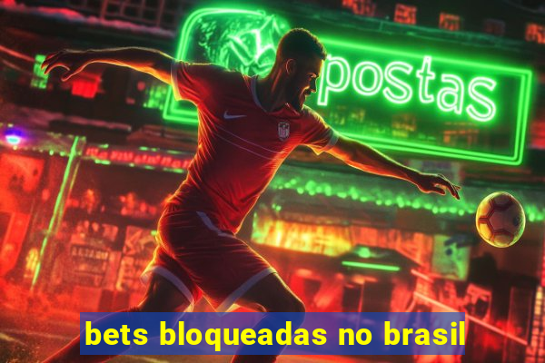 bets bloqueadas no brasil