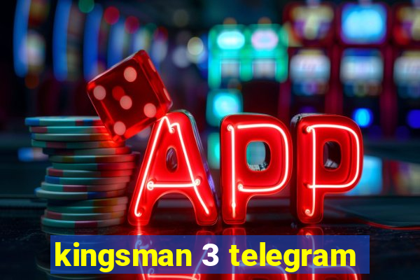 kingsman 3 telegram