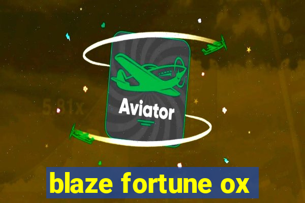 blaze fortune ox