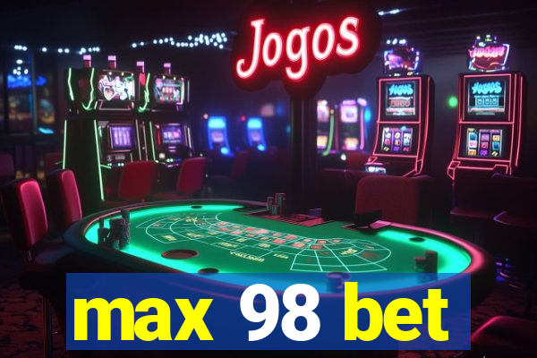 max 98 bet