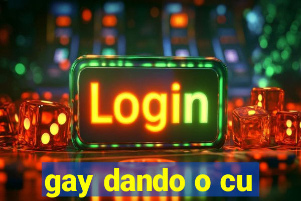 gay dando o cu