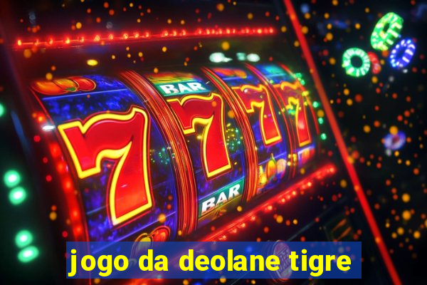 jogo da deolane tigre