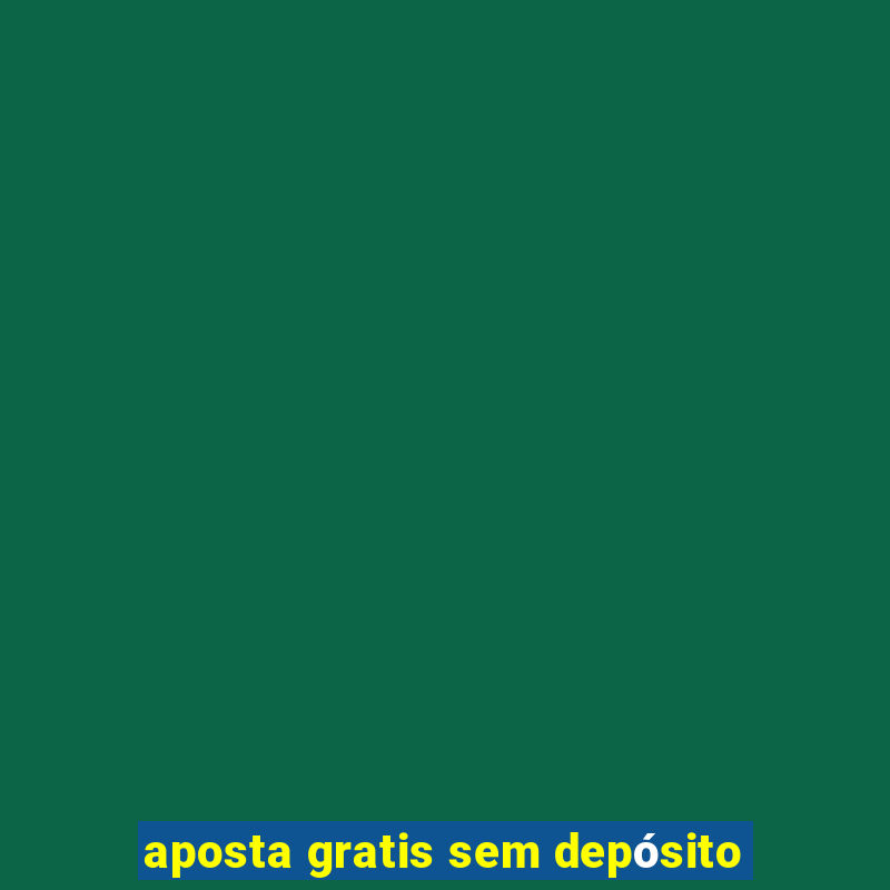 aposta gratis sem depósito