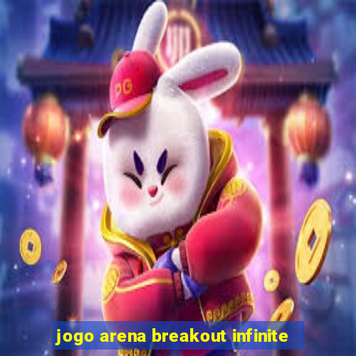 jogo arena breakout infinite