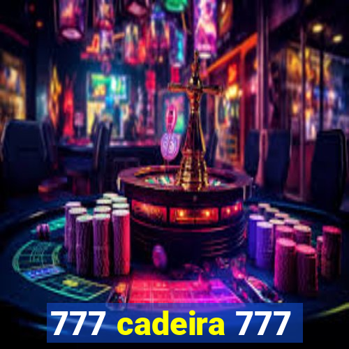 777 cadeira 777