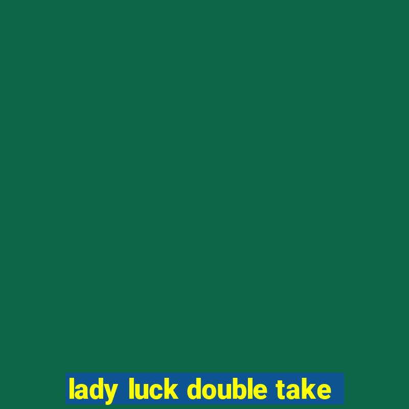 lady luck double take