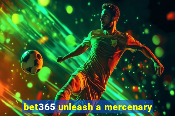 bet365 unleash a mercenary