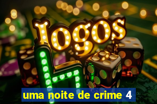 uma noite de crime 4