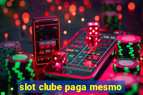 slot clube paga mesmo