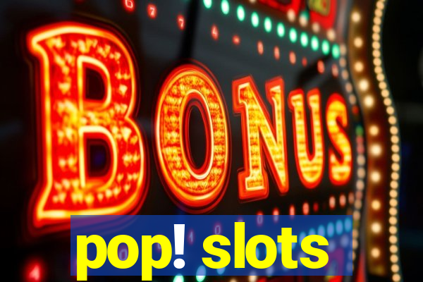 pop! slots