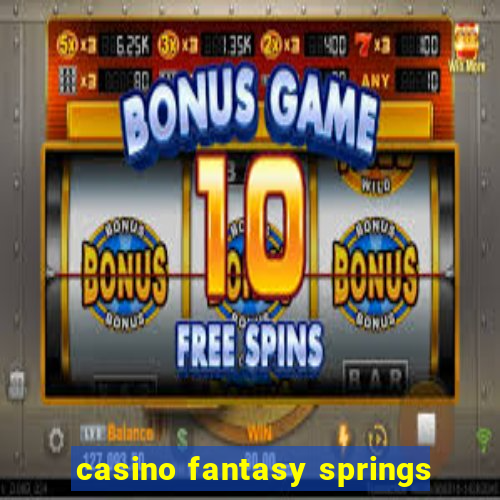 casino fantasy springs