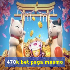 470k bet paga mesmo