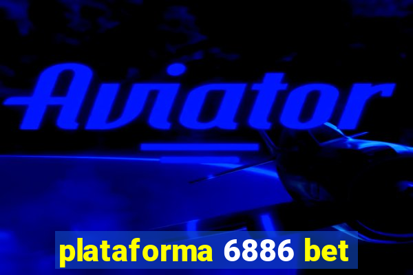 plataforma 6886 bet