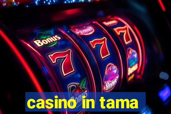 casino in tama