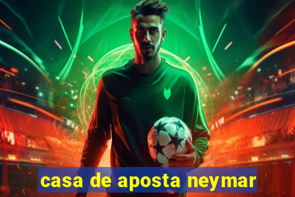 casa de aposta neymar