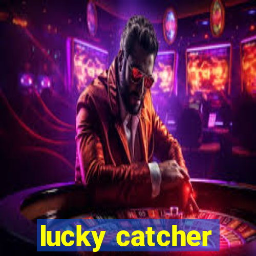 lucky catcher