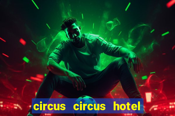 circus circus hotel casino and theme park las vegas