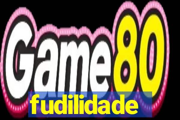 fudilidade