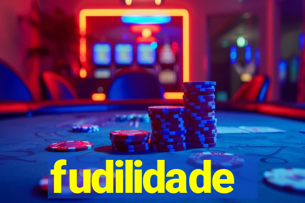 fudilidade