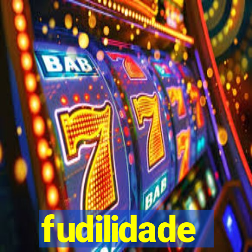 fudilidade