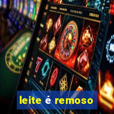 leite é remoso