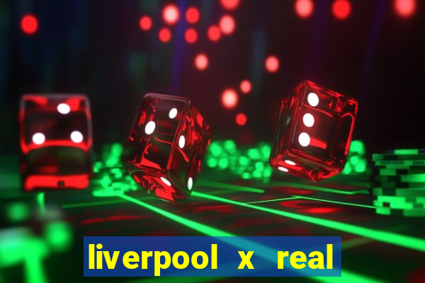 liverpool x real madrid futemax