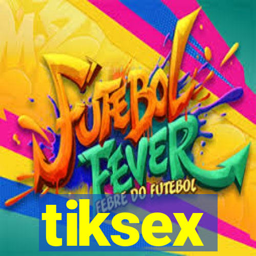 tiksex