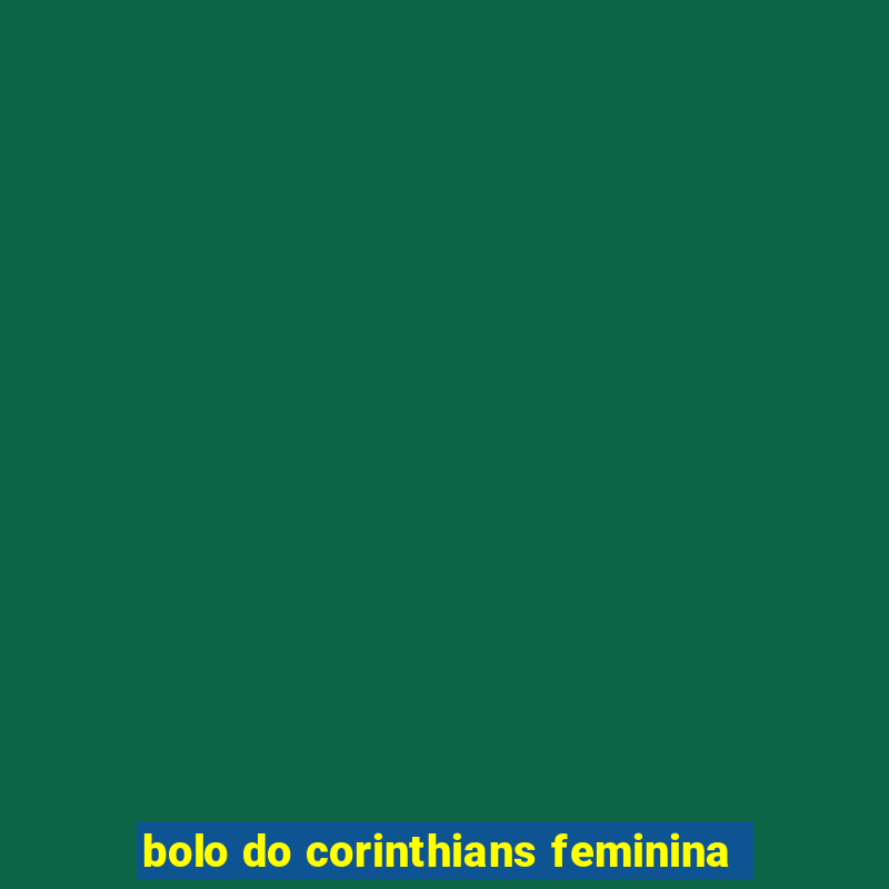 bolo do corinthians feminina