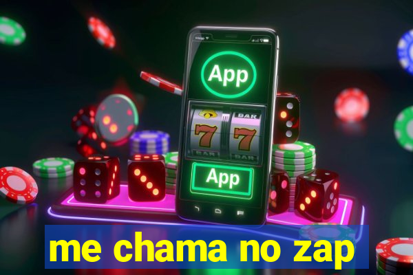 me chama no zap