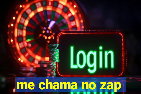 me chama no zap