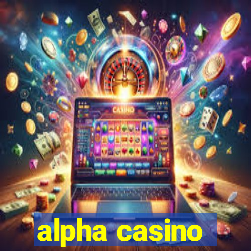 alpha casino