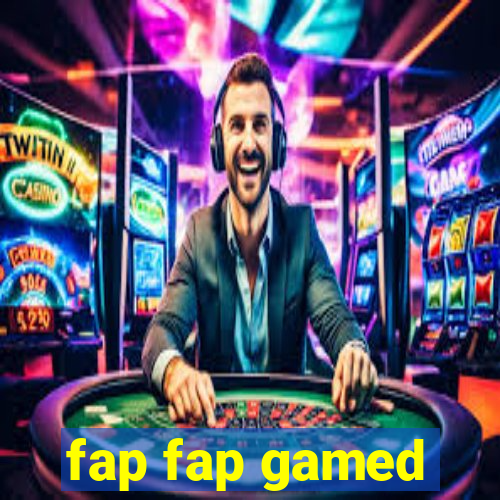 fap fap gamed