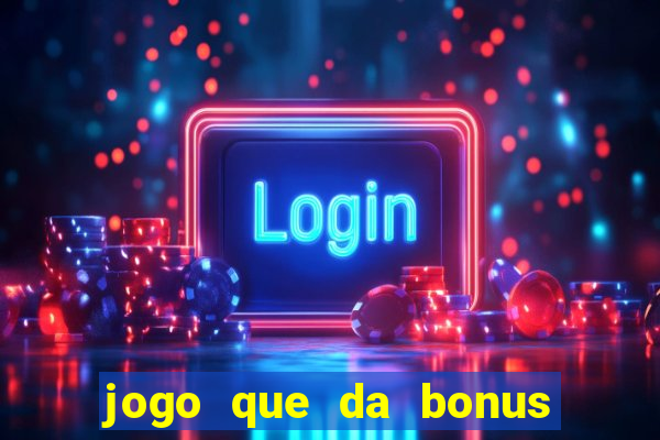 jogo que da bonus no cadastro sem depósito