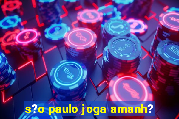 s?o paulo joga amanh?