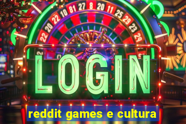 reddit games e cultura