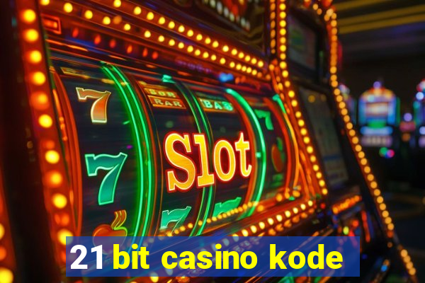 21 bit casino kode