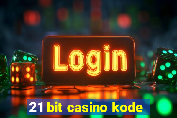 21 bit casino kode