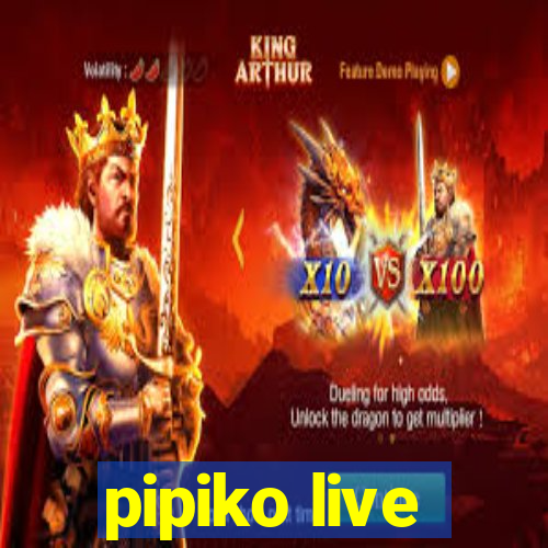 pipiko live