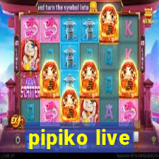 pipiko live