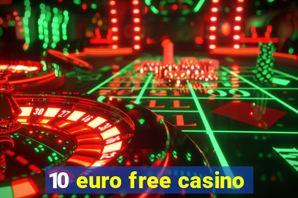 10 euro free casino