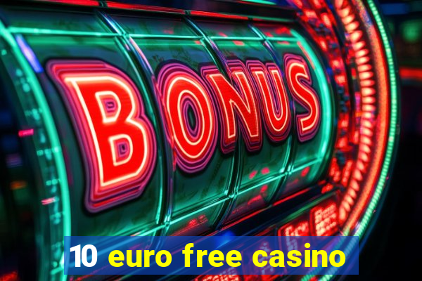 10 euro free casino