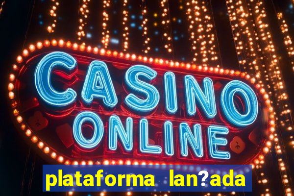 plataforma lan?ada hoje slot