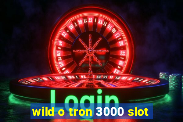 wild o tron 3000 slot